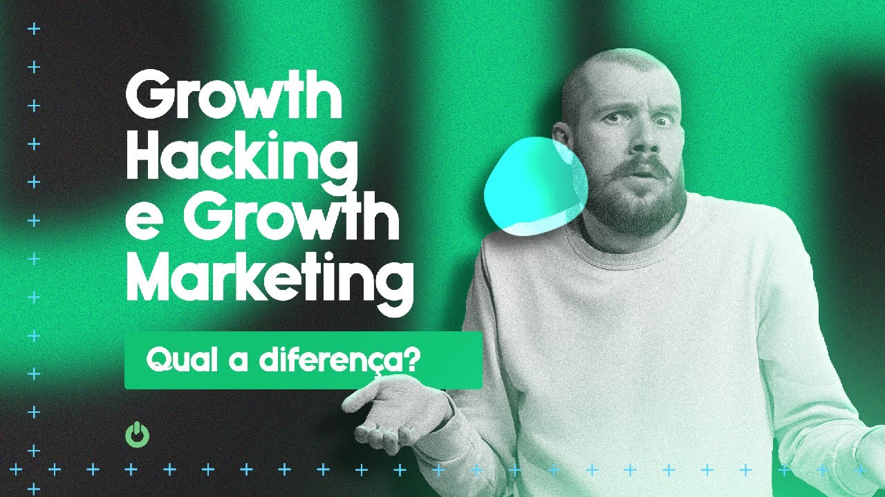GROWTH HACKING E GROWTH MARKETING, QUAL A DIFERENÇA?