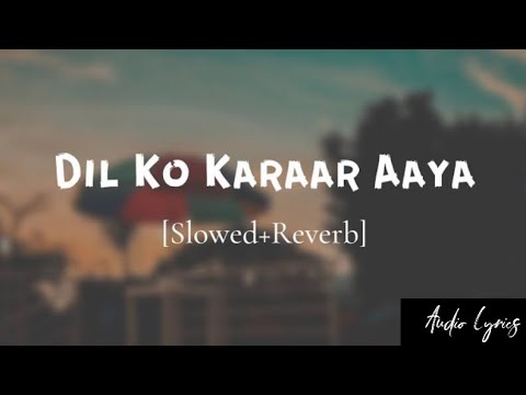 Dil Ko Karaar Aaya - (Slowed+Reverb+Lofi) | Yasser desai | Neha Kakkar Song|@francisreid22|AudioLyrics