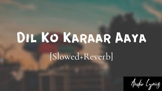 Dil Ko Karaar Aaya - (Slowed+Reverb+Lofi)  Yasser 