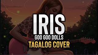 Iris - Goo Goo Dolls (Tagalog Cover)