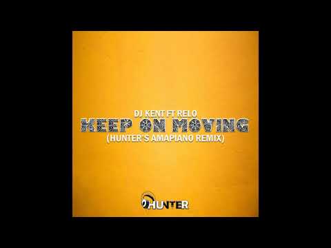 DJ Kent ft Relo - Keep On Moving (Hunter's Amapiano Remix)