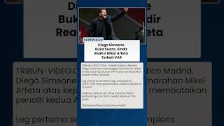 Diego Simeone Respons Emosi Mikel Arteta, Keputusan VAR Disebut tak Selalu Adil