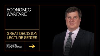 Great Decisions 2023 | Economic Warfare | Dr. Mark Duckenfield