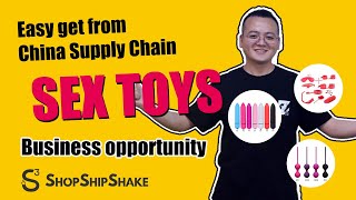 Easy get from China Supply Chain Sex Toys, new business opportunities