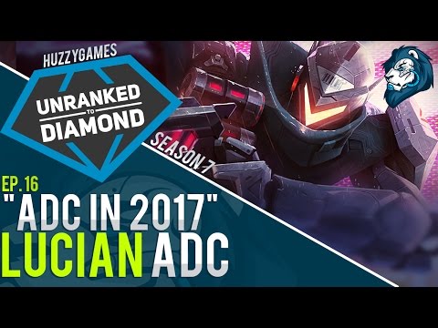 "ADC IN 2017" LUCIAN - Unranked to Diamond - Episode 16