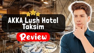 AKKA Lush Hotel Taksim Istanbul Review - Is This Hotel Worth It?