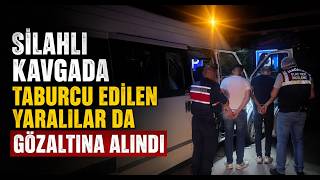Silahlı Kavgada Taburcu Edilen Yaralılar Da Gözaltına Alındı