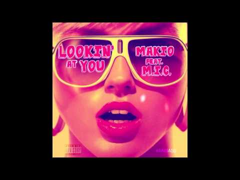 Lookin' At You - Makio ft. M.I.C. [ Prod. by Makio ]