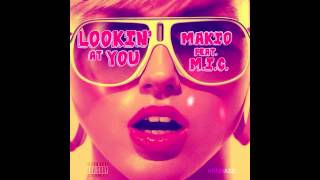 Lookin' At You - Makio ft. M.I.C. [ Prod. by Makio ]