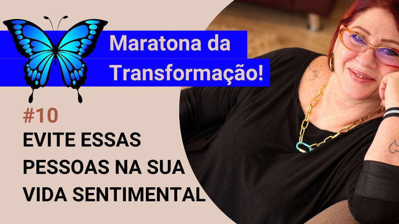 EVITE ESSE TIPO DE PESSOA NA SUA VIDA SENTIMENTAL - MARATONA DA TRANSFORMAÇÃO - ANAHY D'AMICO