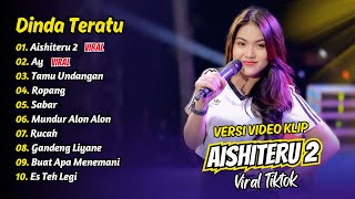 Download lagu Dinda Teratu - AISHITERU 2 - AY - TAMU UNDANGAN - ROPANG - SABAR || FULL ALBUM DANGDUT KOPLO mp3