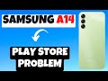 Samsung Galaxy A14 Play Store Problem || Play store Not working Problem || Play Store issue