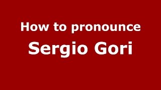 How to pronounce Sergio Gori