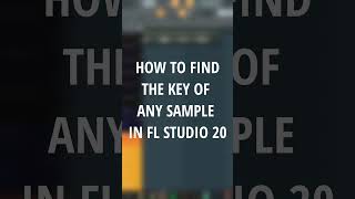 How To Find The Key Of Any  Sample In FL Studio 20