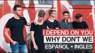 I DEPEND ON YOU ||  Why Don&#39;t We || [Español || Ingles]