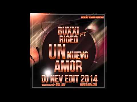 Buxxi Ft  Rigeo   Un nuevo amor Dj Nev Edit 2014
