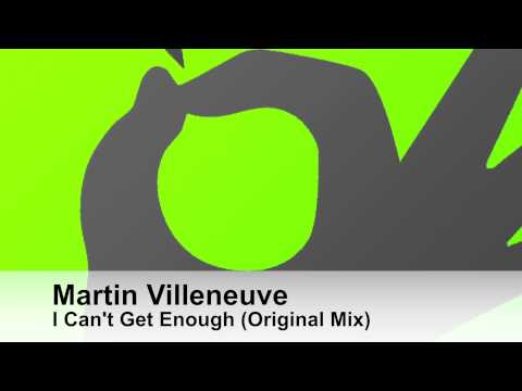 Martin Villeneuve - I Can't Get Enough (Original Mix)