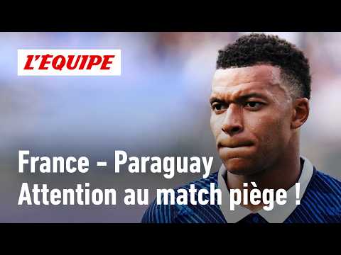 France - Paraguay : Les Bleus peuvent-ils tomber dans le piège paraguayen ?