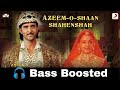 Azeem-O-Shaan Shahenshah | Jodhaa Akbar | Bass Boosted | Bass Booster Bass