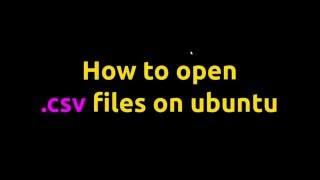 How to open .csv files on ubuntu
