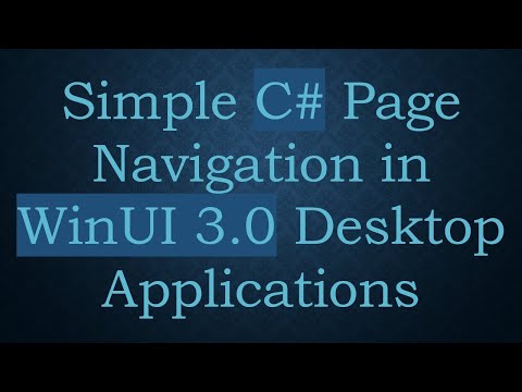 Simple C# Page Navigation in WinUI 3.0 Desktop Applications