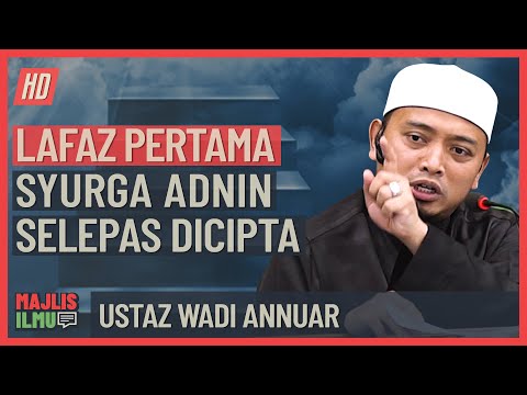 Ustaz Wadi Annuar - Lafaz Pertama Syurga Adnin Selepas Dicipta