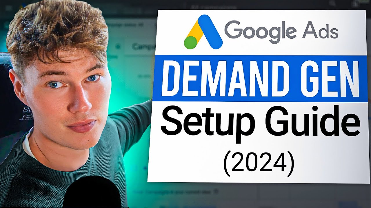 Demand Gen Campaign Setup Guide For Google Ads 2024