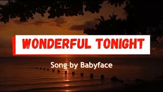 Wonderful Tonight (Lyrics) Song By:Kenny &quot;Babyface&quot; Edmonds || Original Song by:Eric Clapton
