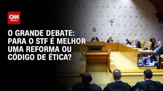 Vídeo: O que é melhor para o STF: Reforma ou Código de Ética? | O GRANDE DEBATE