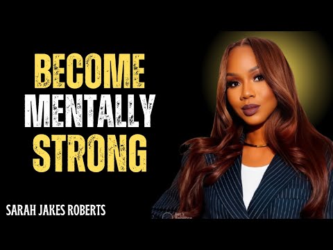 Become Mentally Strong | Sarah Jakes Roberts