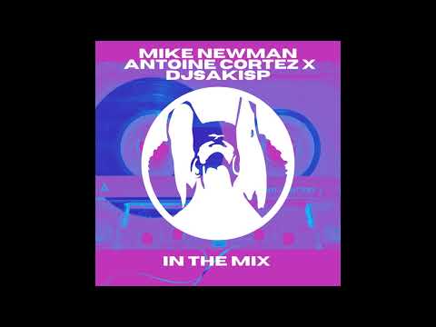 Mike Newman, Antoine Cortez, Djsakisp - In the Mix (Original Mix)