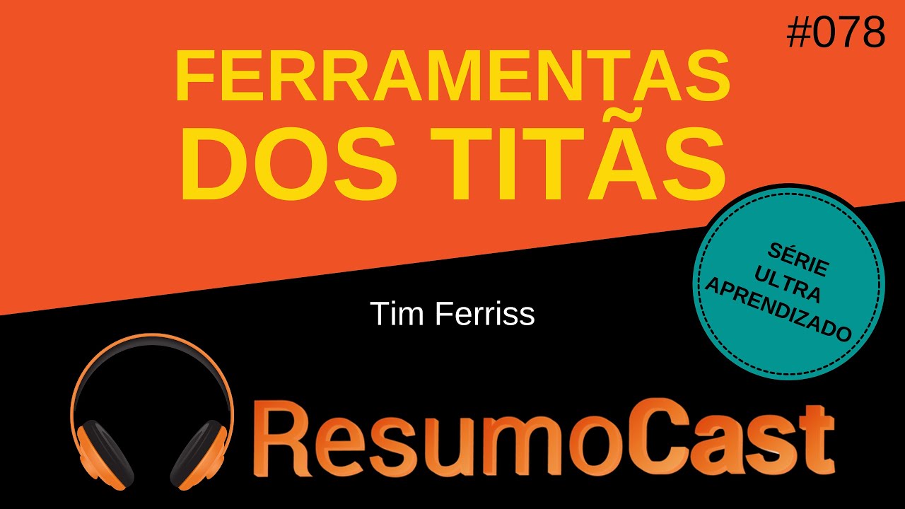 Ferramentas dos Titãs - Tim Ferriss | T2#078