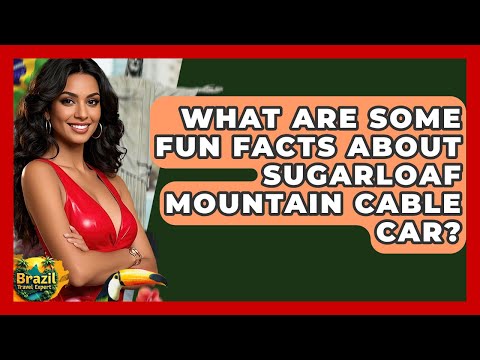 What Are Some Fun Facts About Sugarloaf Mountain Cable Car? - Brazil Travel Expert