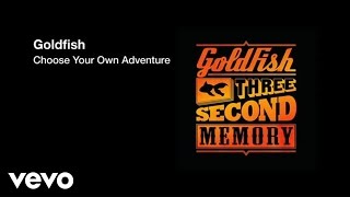 Goldfish - Choose Your Own Adventure ft. Emily Bruce
