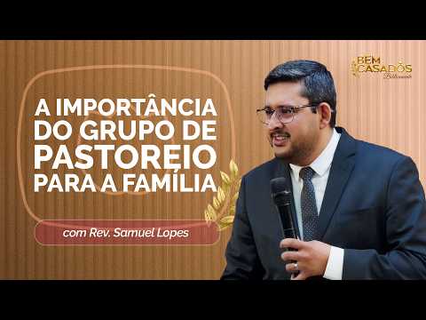 PASTOREIO E FAMÍLIA: A BASE PARA UM LAR BÍBLICO | Com Samuel Rocha Lopes | Bem Casados | IPPTV
