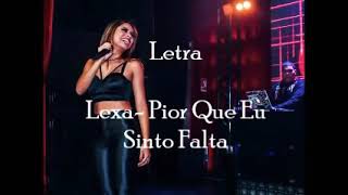 Pior que eu sinto falta-lexa(letra)