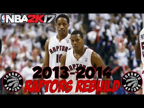YOUNG SUPERSTARS! | Rebuilding The '13-'14 Toronto Raptors! | NBA 2K17 MyLeague