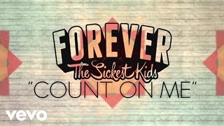 Forever The Sickest Kids - Count on Me (For Nothing)