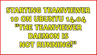 Starting Teamviewer 10 on Ubuntu 14.04 "The Teamviewer daemon is not running!"
