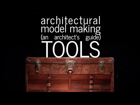 Architectural Model Making - Tools - An Architect's Guide (part 3)