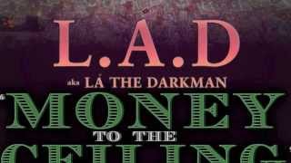 NEW L.A.D aka LA THE DARKMAN "MONEY TO THE CEILING" MUSIC
