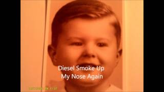 Diesel Smoke Up My Nose Again