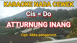 Download lagu ATTURNUNG KARAOKE | ATTURNUNG INANG | KARAOKE NADA CEWEK | KARAOKE ATTURNUNG | #atturnung mp3