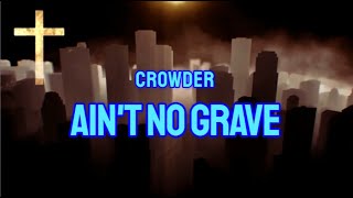 CROWDER - AIN'T NO GRAVE (LYRICS)