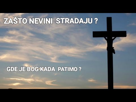 Zašto nevini stradaju? Gde je Bog kada patimo?