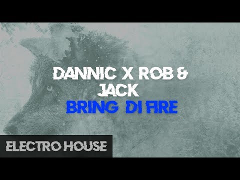 Dannic x Rob & Jack - Bring Di Fire