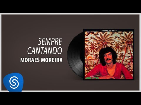 Sempre Cantando - Moraes Moreira