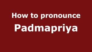 How to pronounce Padmapriya