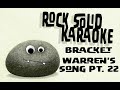 Bracket - Warren's Song Pt. 22 (karaoke)