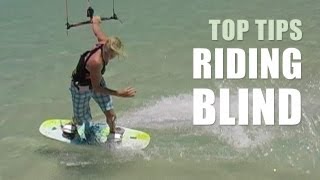 Riding Blind - Kitesurfing Top Tips